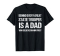 Behind Every Great State Trooper Dad T-Shirt - Graphic Print Men Women - T-Shirt, Sweatshirt, Hoodie