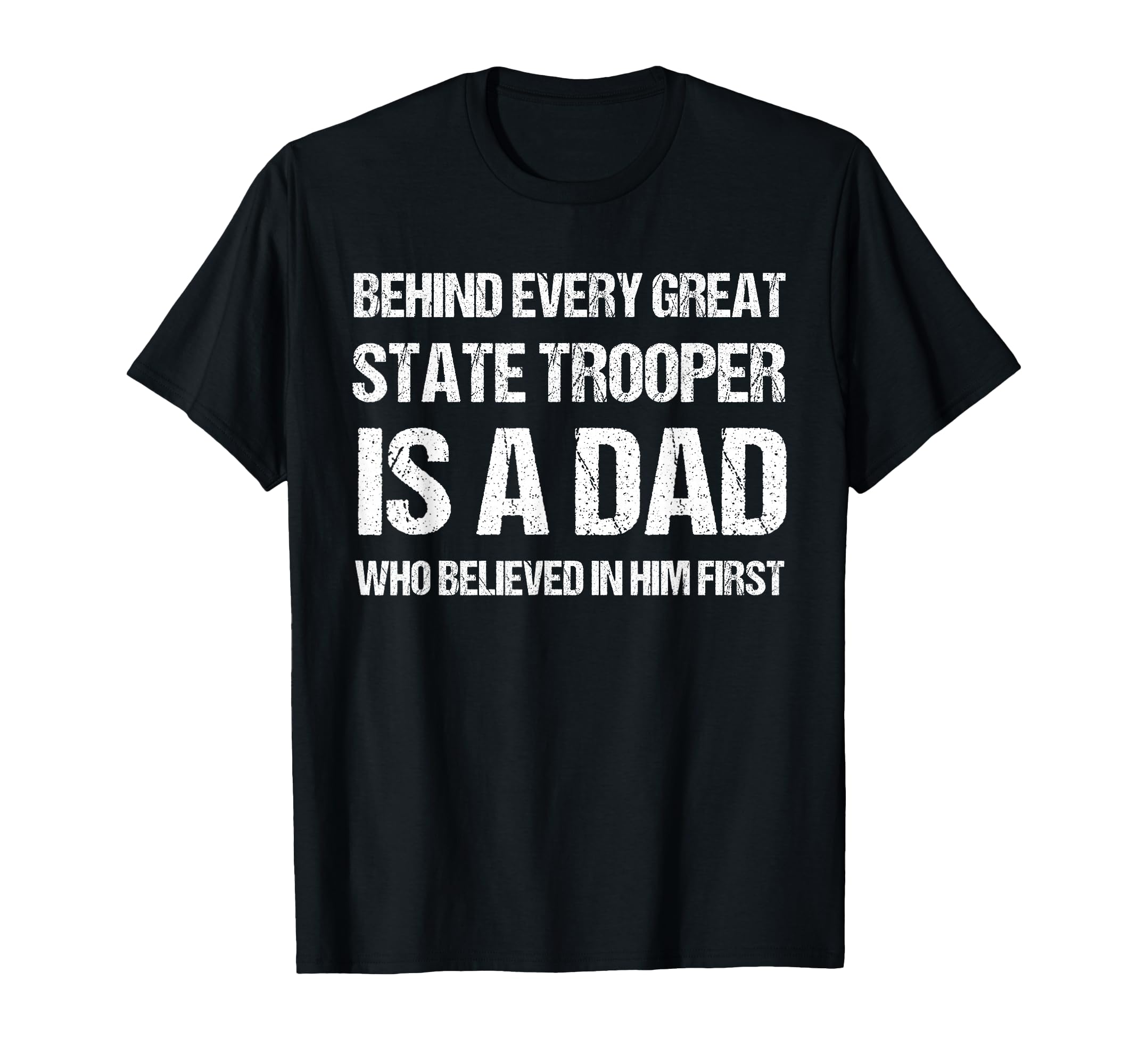 Behind Every Great State Trooper Dad T-Shirt - Graphic Print Men Women - T-Shirt, Sweatshirt, Hoodie