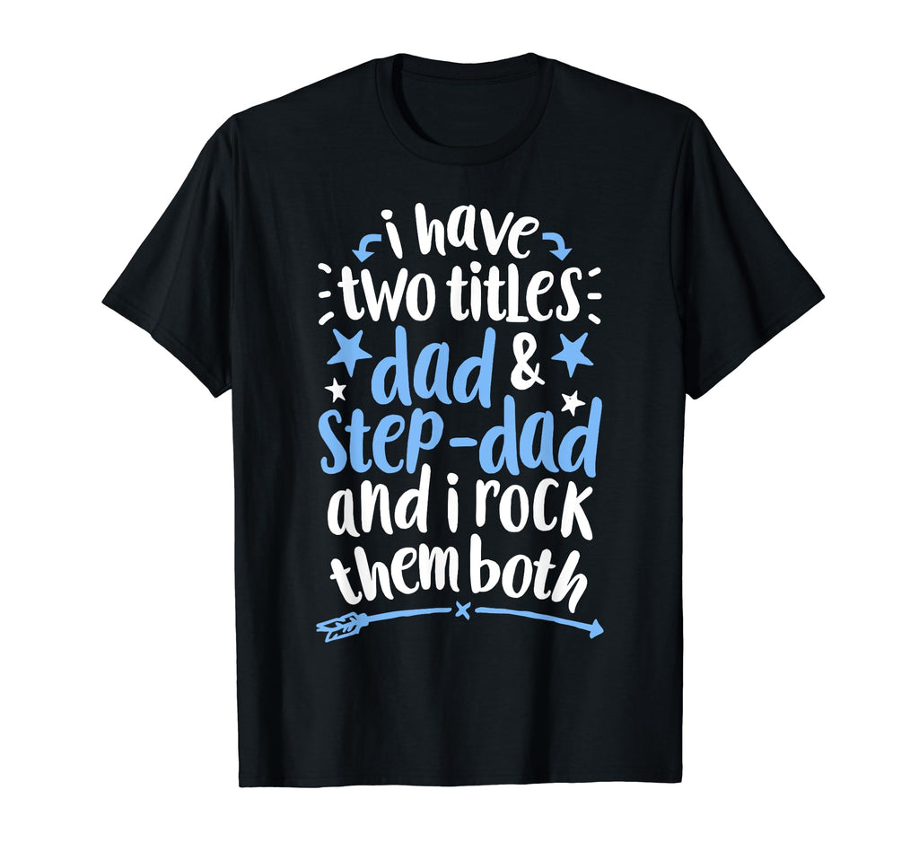 I Have Two Titles Dad And Step Dad T-Shirt - Trendy Graphic for Adults - T-Shirt, Sweatshirt, Hoodie