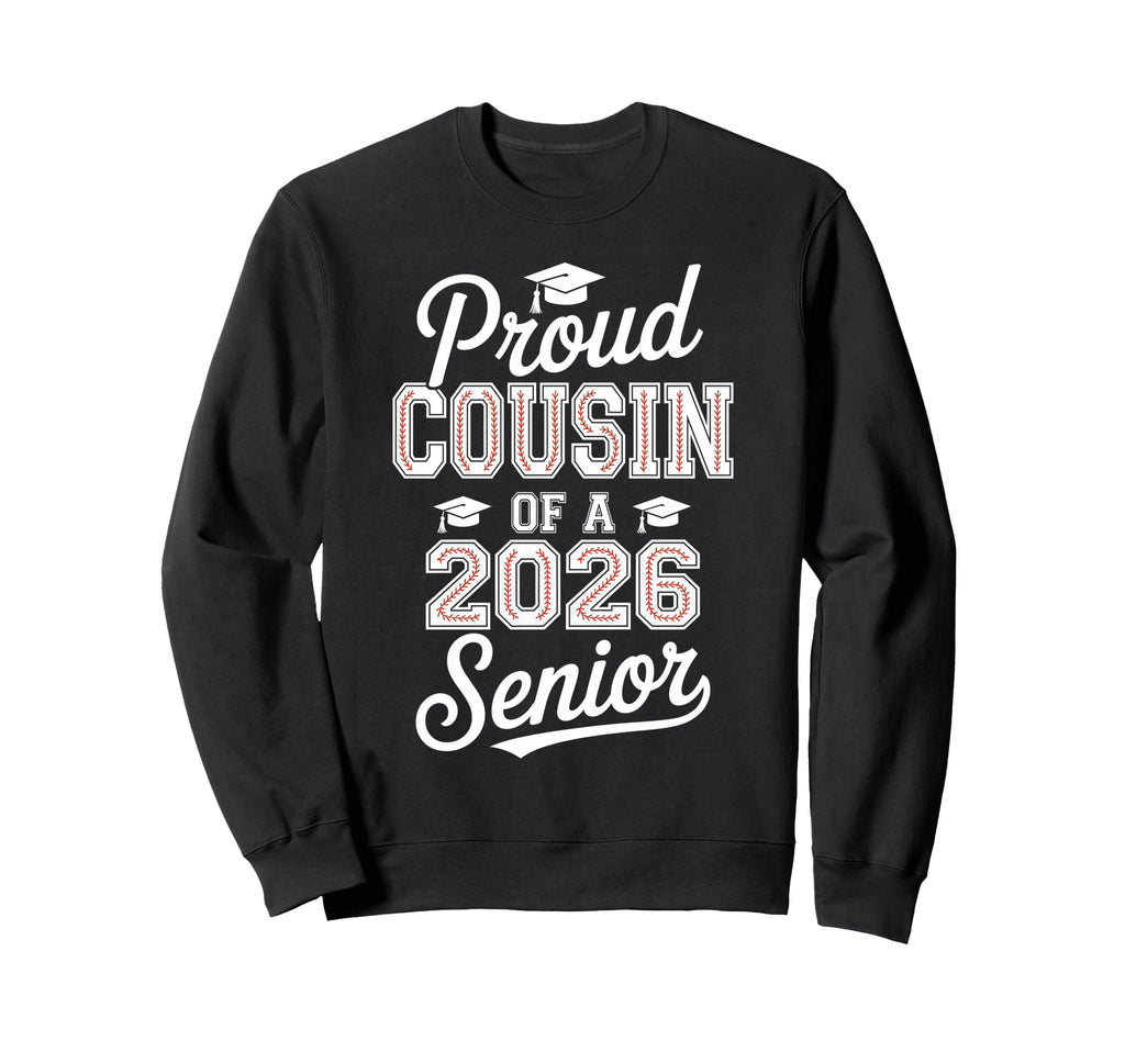 Proud Cousin 2026 Senior Baseball Sweatshirt - Unique Graphic Men Women - T-Shirt, Sweatshirt, Hoodie