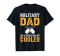Military Dad Like Regular Dad But Cooler T-Shirt - Unique Graphic Unisex - T-Shirt, Sweatshirt, Hoodie