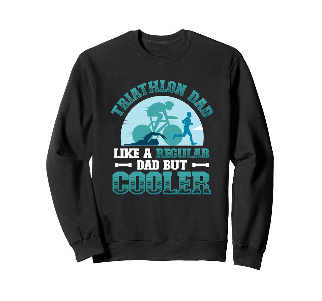 Triathlon Dad Like Regular Dad But Sweatshirt - Unique Graphic for Adults - T-Shirt, Sweatshirt, Hoodie