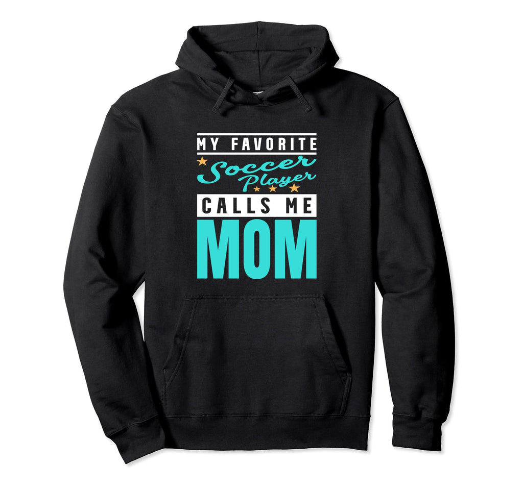 My Favorite Soccer Player Calls Me Mom Hoodie - Trendy Graphic Men Women - T-Shirt, Sweatshirt, Hoodie