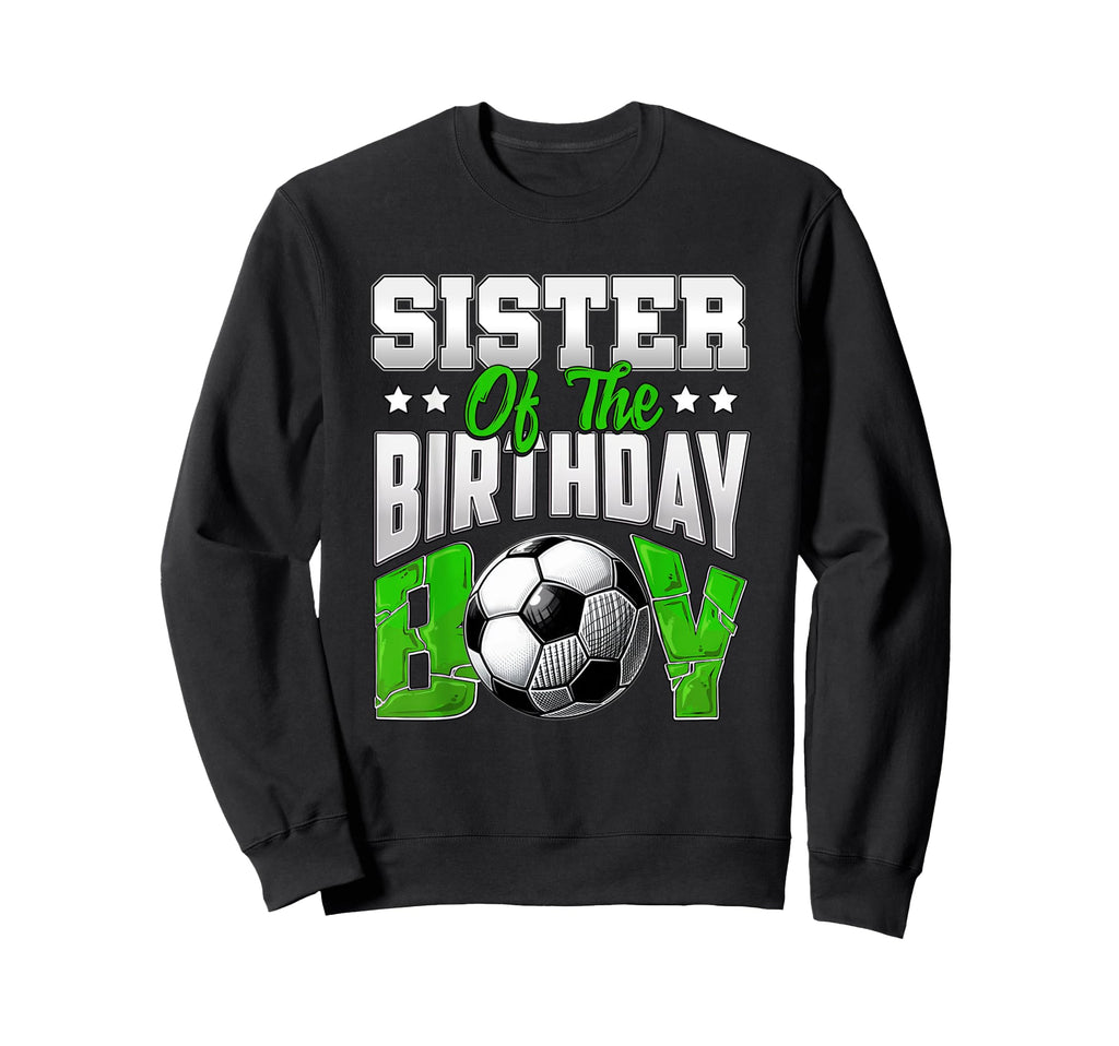 Sister Birthday Soccer Family Sweatshirt - Streetwear Style for Adults - T-Shirt, Sweatshirt, Hoodie