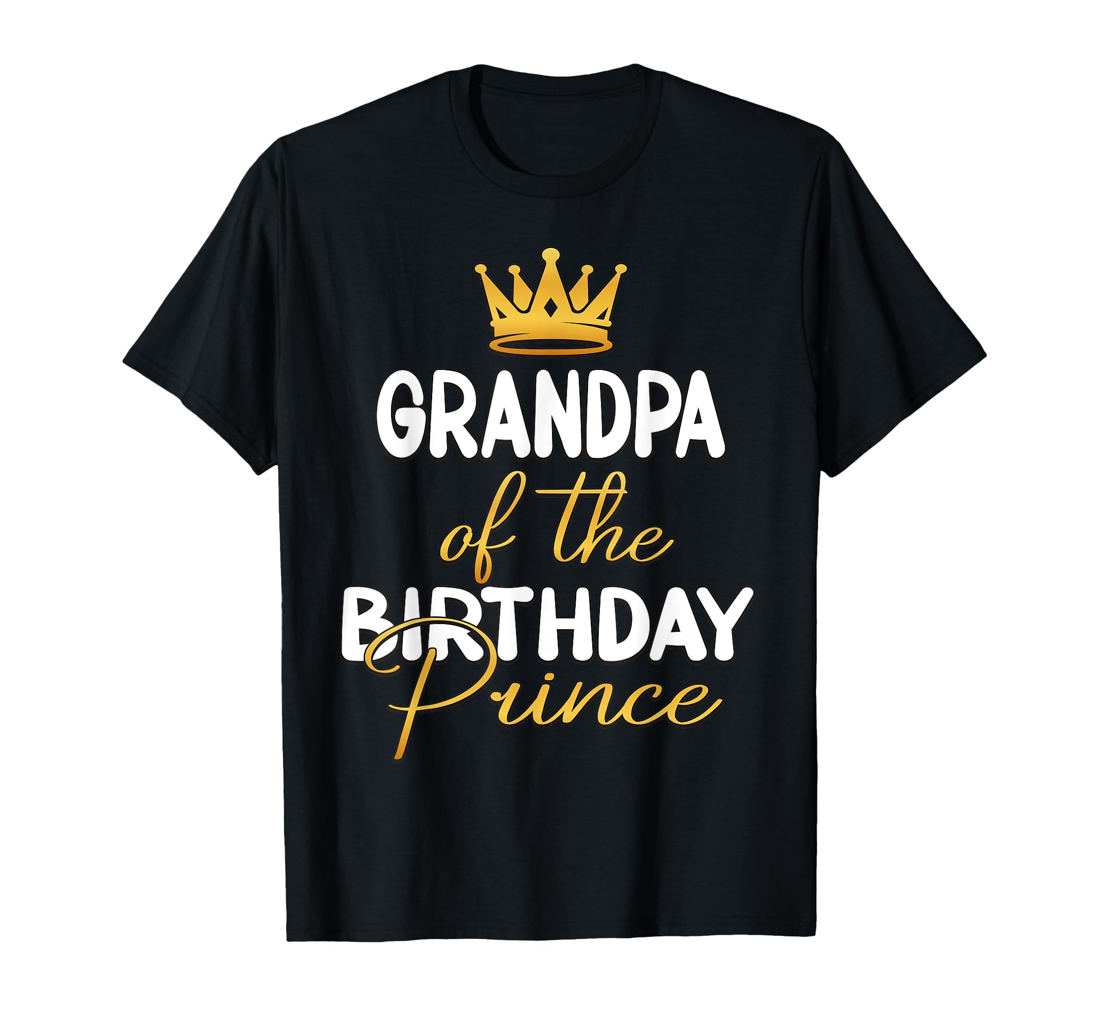 Grandpa Birthday Prince Bday Party Him T-Shirt - Novelty Apparel Men Women - T-Shirt, Sweatshirt, Hoodie