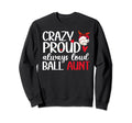 Crazy Proud Always Loud Ball Aunt Sweatshirt - Minimalist Print Men Women - T-Shirt, Sweatshirt, Hoodie