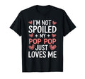 Im Not Spoiled My Pop Pop Just Loves T-Shirt - Streetwear Style for Adults - T-Shirt, Sweatshirt, Hoodie