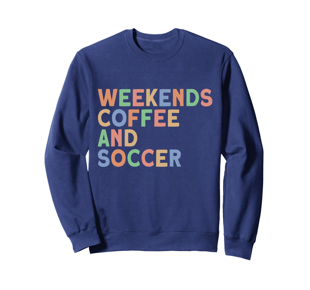 Weekends Coffee And Soccer Womens Soccer Sweatshirt - Graphic Print Unisex - T-Shirt, Sweatshirt, Hoodie