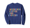 Weekends Coffee And Soccer Womens Soccer Sweatshirt - Graphic Print Unisex - T-Shirt, Sweatshirt, Hoodie