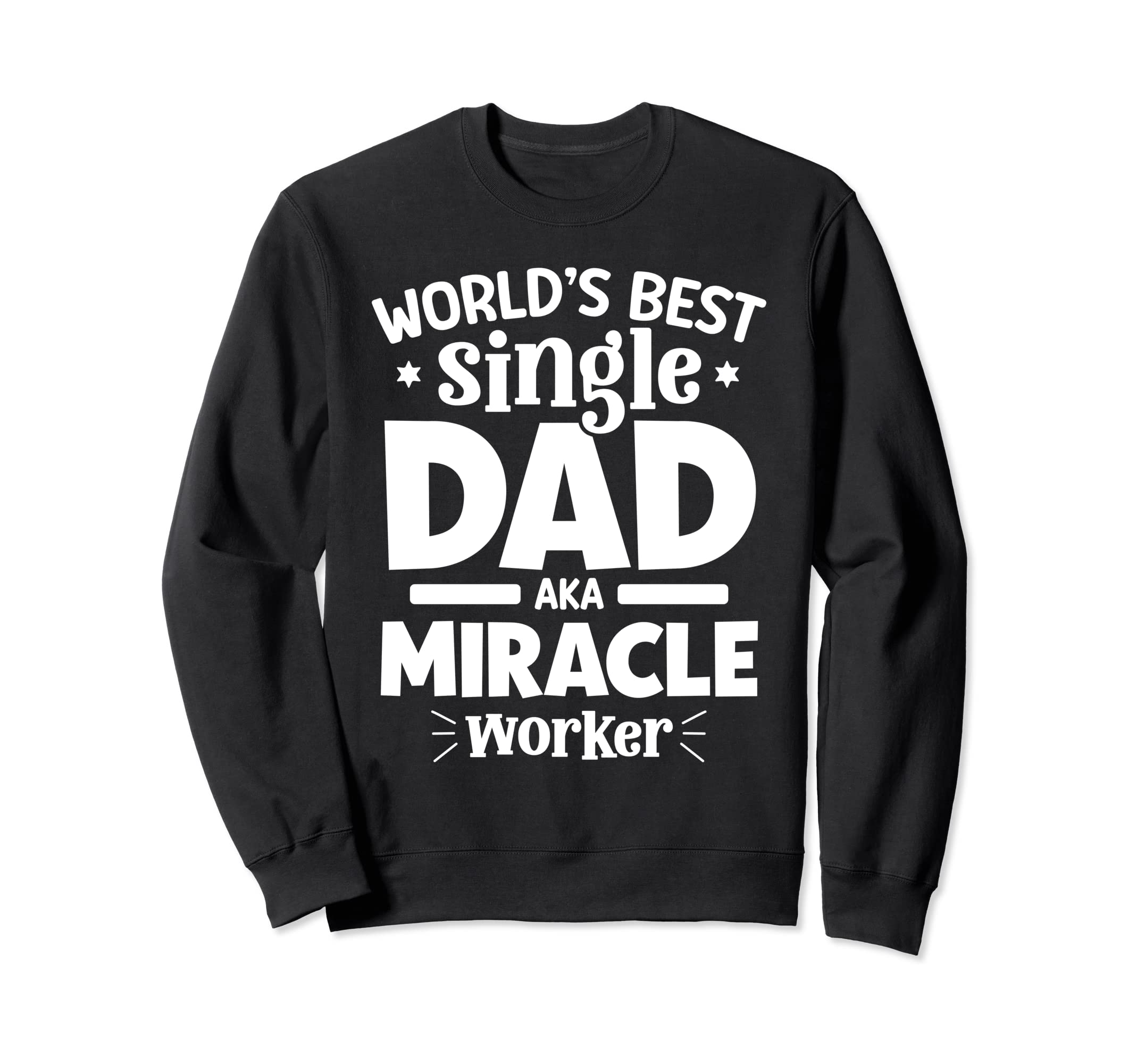 Worlds Best Single Dad Aka Miracle Sweatshirt - Trendy Graphic Unisex - T-Shirt, Sweatshirt, Hoodie
