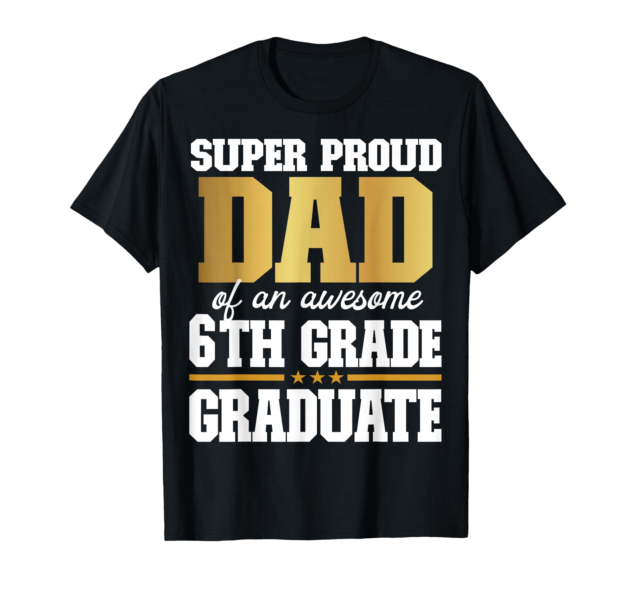 Super Proud Dad Awesome 6Th Grade T-Shirt - Custom Art Print Unisex - T-Shirt, Sweatshirt, Hoodie