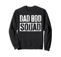 Dad Bod Squad Fathers Day Sweatshirt - Fun Novelty Design Men Women - T-Shirt, Sweatshirt, Hoodie