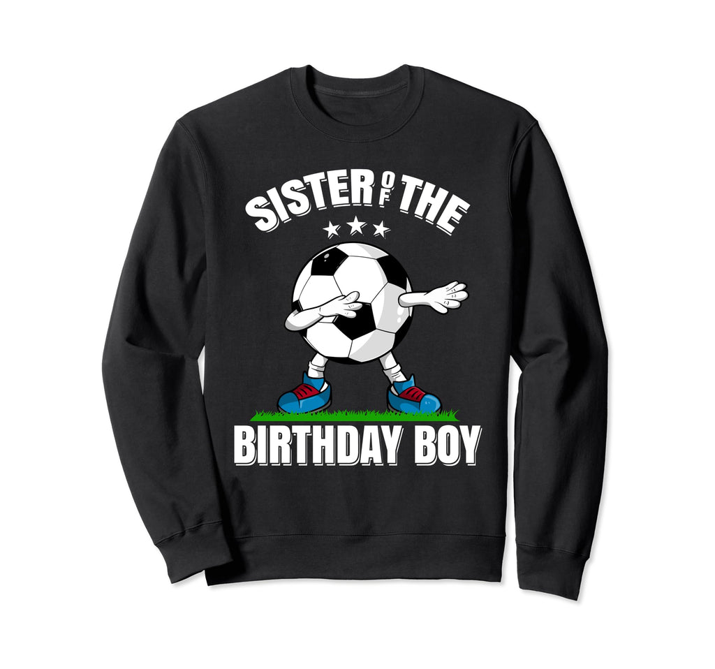 Sister Birthday Funny Dabbing Soccer Sweatshirt - Unique Graphic Men Women - T-Shirt, Sweatshirt, Hoodie