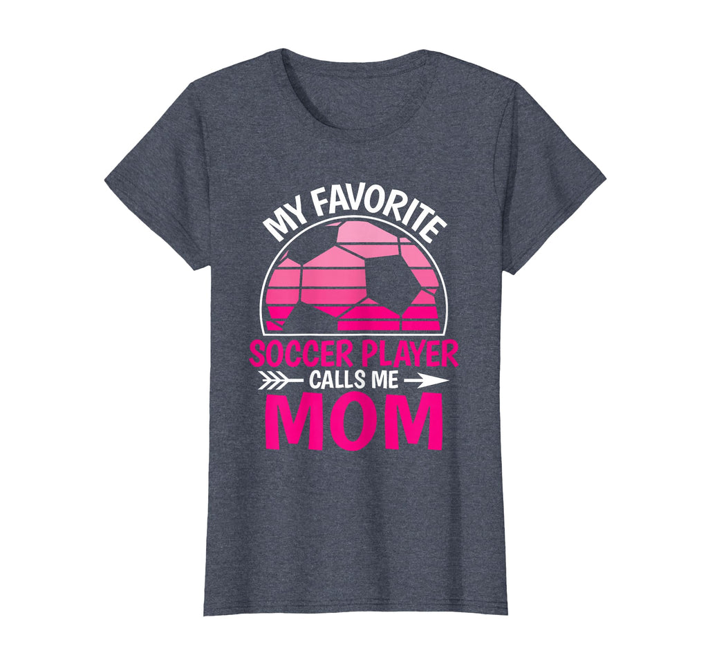 My Favorite Soccer Player Calls Me Mom T-Shirt - Novelty Apparel Men Women - T-Shirt, Sweatshirt, Hoodie