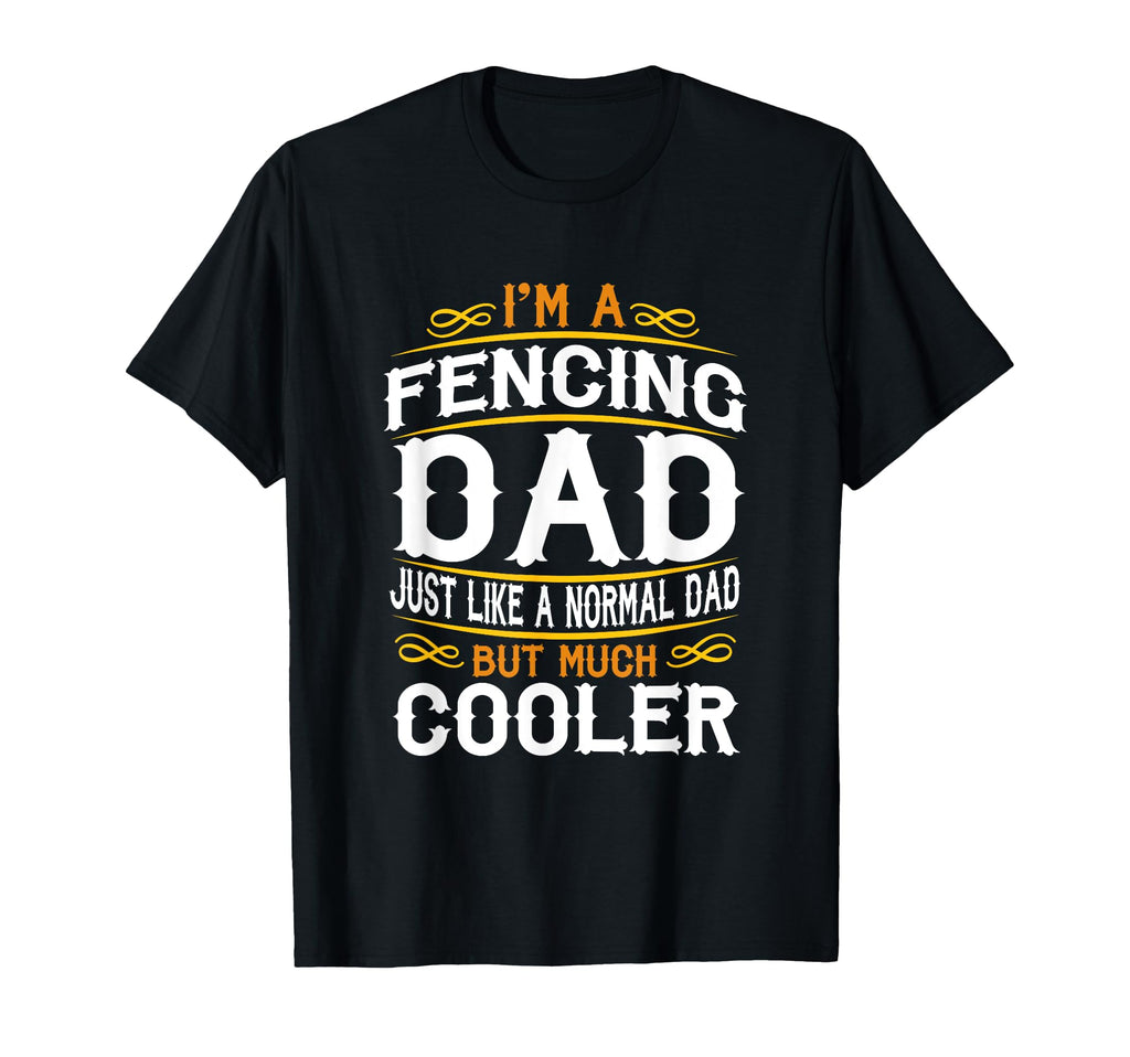 Fencing Dad Im Dad T Shirts F516 T-Shirt - Unique Graphic Unisex - T-Shirt, Sweatshirt, Hoodie