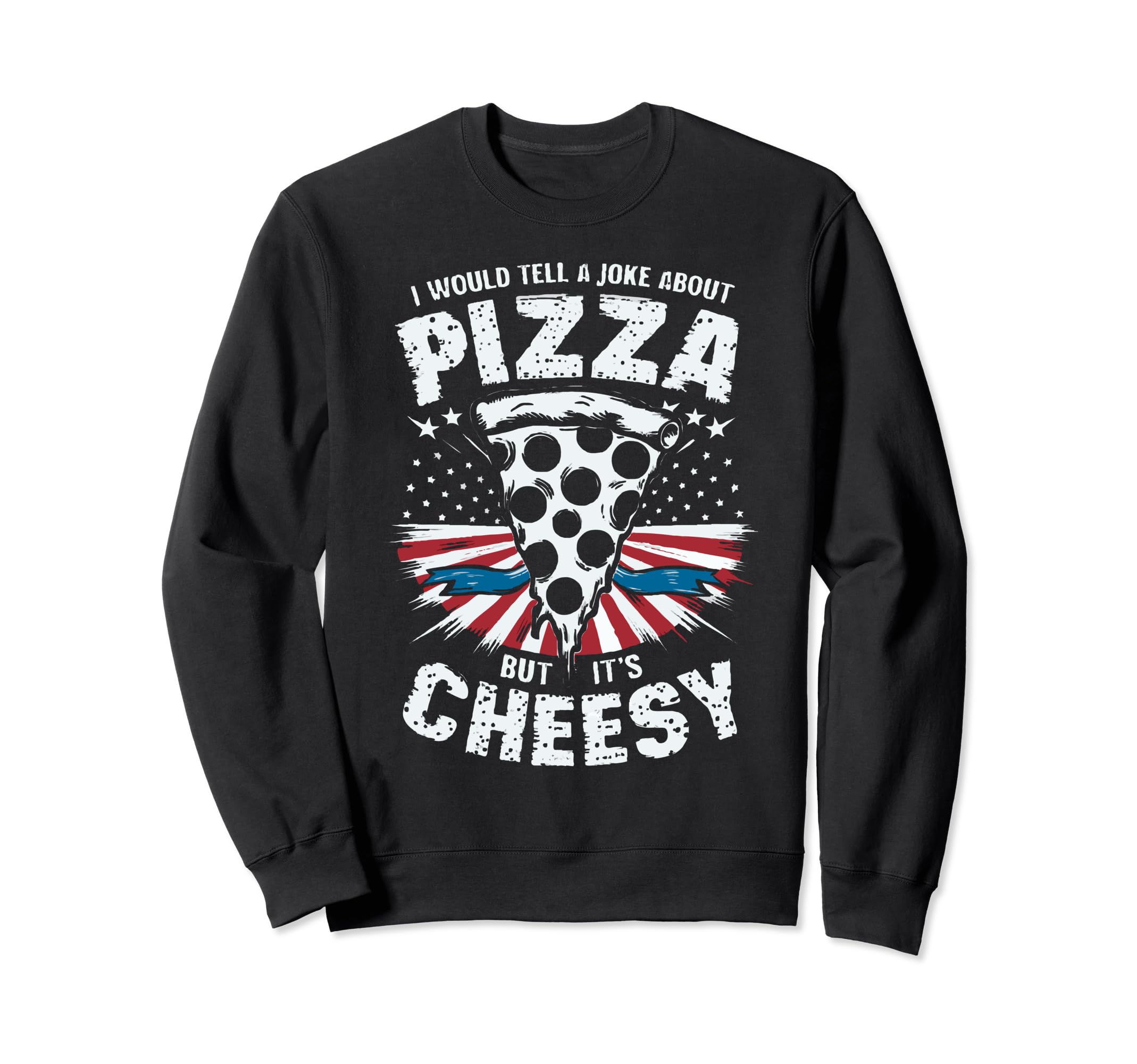 Cheesy Dad Joke Slice Pizza Fathers Sweatshirt - Unique Graphic Men Women - T-Shirt, Sweatshirt, Hoodie