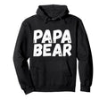 Papa Bear Funny Dad Fathers Day Hoodie - Unique Graphic Unisex - T-Shirt, Sweatshirt, Hoodie
