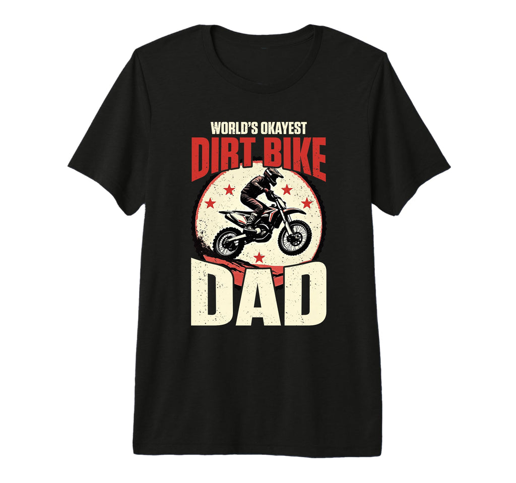 Mens Worlds Okayest Dirt Bike Dad T-Shirt - Streetwear Style Men Women - T-Shirt, Sweatshirt, Hoodie