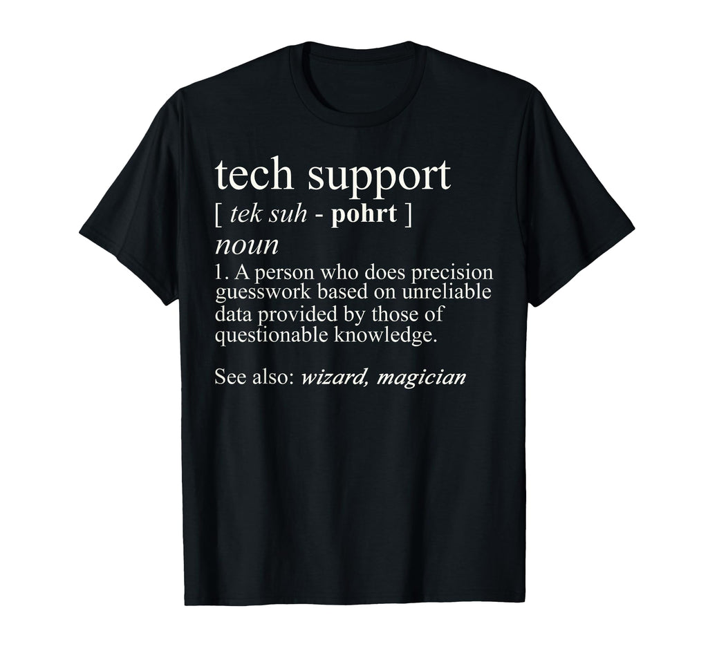 Tech Support Funny Computer Nerd Gift T-Shirt - Novelty Apparel Unisex - T-Shirt, Sweatshirt, Hoodie