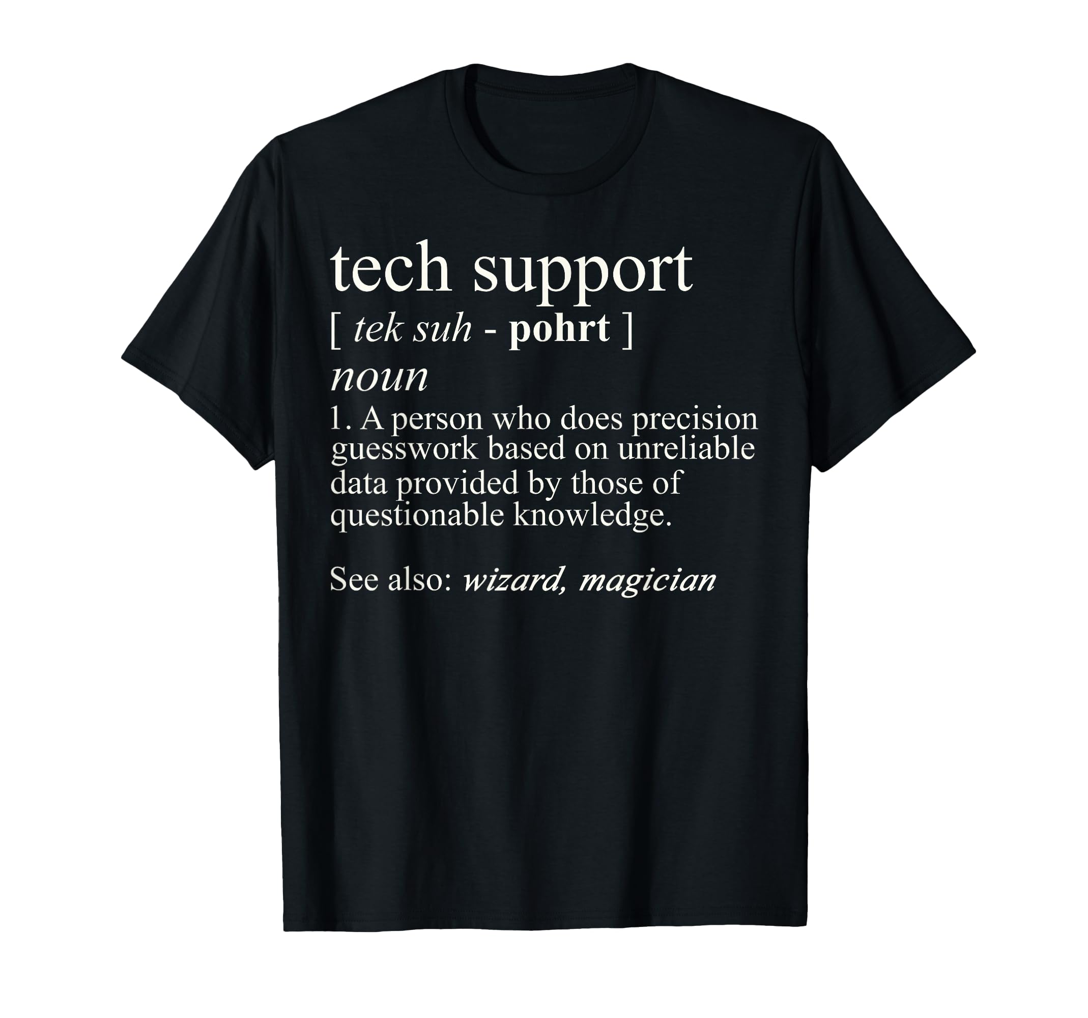 Tech Support Funny Computer Nerd Gift T-Shirt - Novelty Apparel Unisex - T-Shirt, Sweatshirt, Hoodie