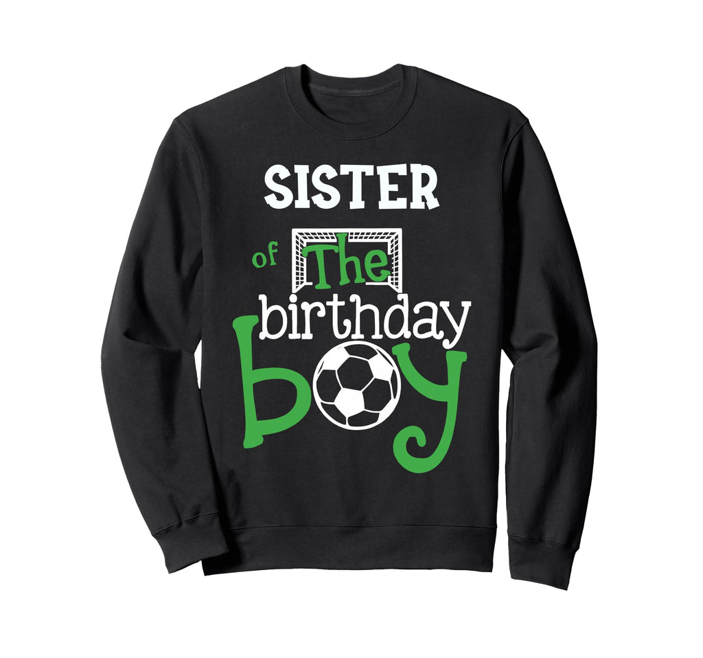 Sister Birthday Soccer Player Sweatshirt - Casual Everyday Wear Men Women - T-Shirt, Sweatshirt, Hoodie