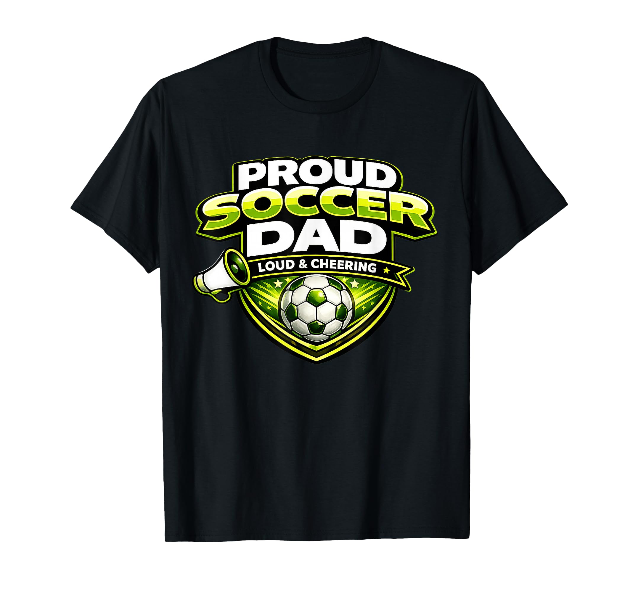 Soccer Dad Funny Proud Loud And T-Shirt - Casual Everyday Wear Unisex - T-Shirt, Sweatshirt, Hoodie