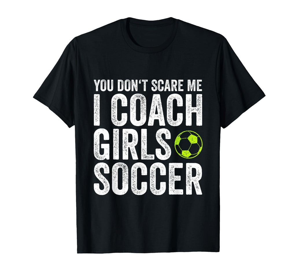 Coaches Gift You Dont Scare Me I Coach T-Shirt - Trendy Graphic for Adults - T-Shirt, Sweatshirt, Hoodie