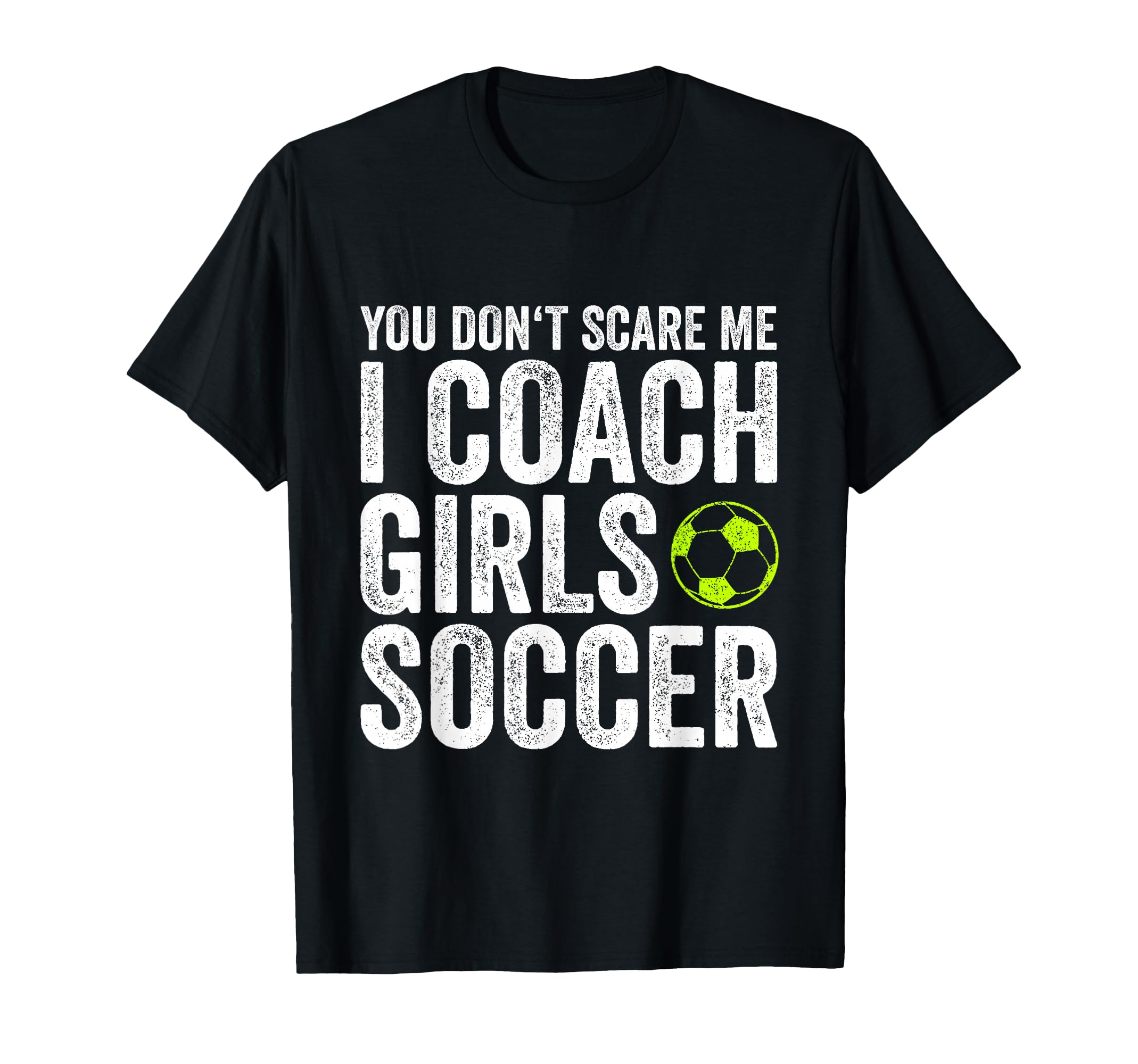 Coaches Gift You Dont Scare Me I Coach T-Shirt - Trendy Graphic for Adults - T-Shirt, Sweatshirt, Hoodie