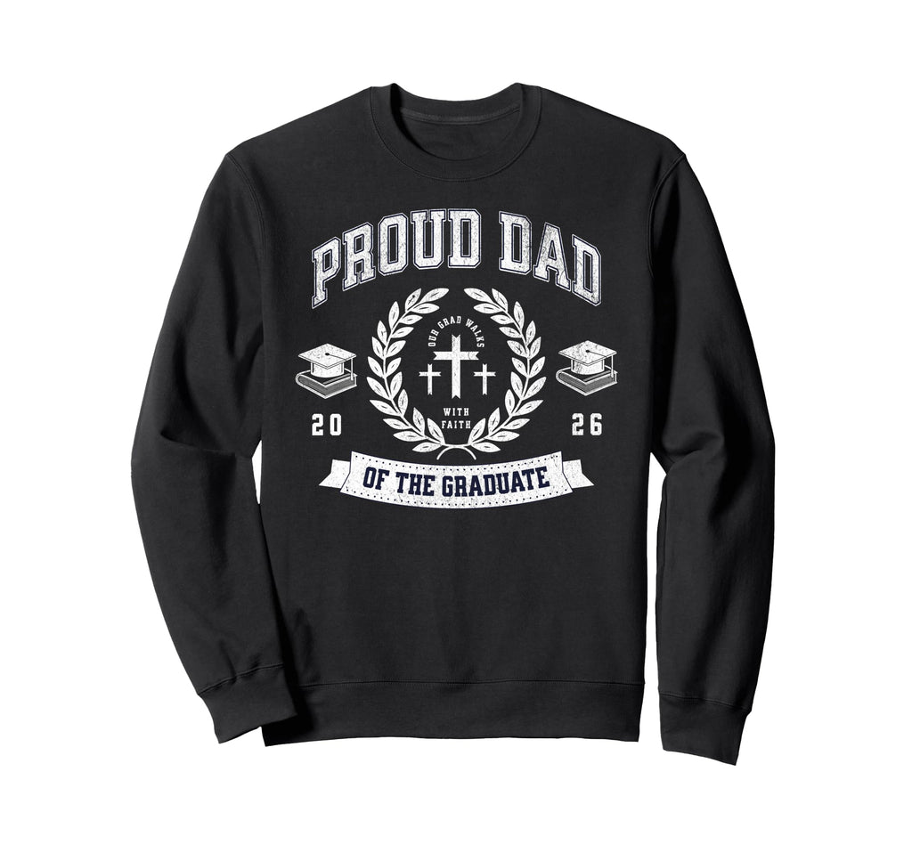 Proud Dad Graduate 2026 Christian Sweatshirt - Casual Everyday Wear Unisex - T-Shirt, Sweatshirt, Hoodie