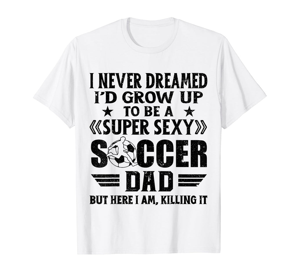 I Never Dreamed Id Grow Up To Be T-Shirt - Casual Everyday Wear for Adults - T-Shirt, Sweatshirt, Hoodie