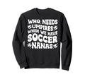 Groovy Soccer Nana Grandma Sweatshirt - Casual Everyday Wear Men Women - T-Shirt, Sweatshirt, Hoodie