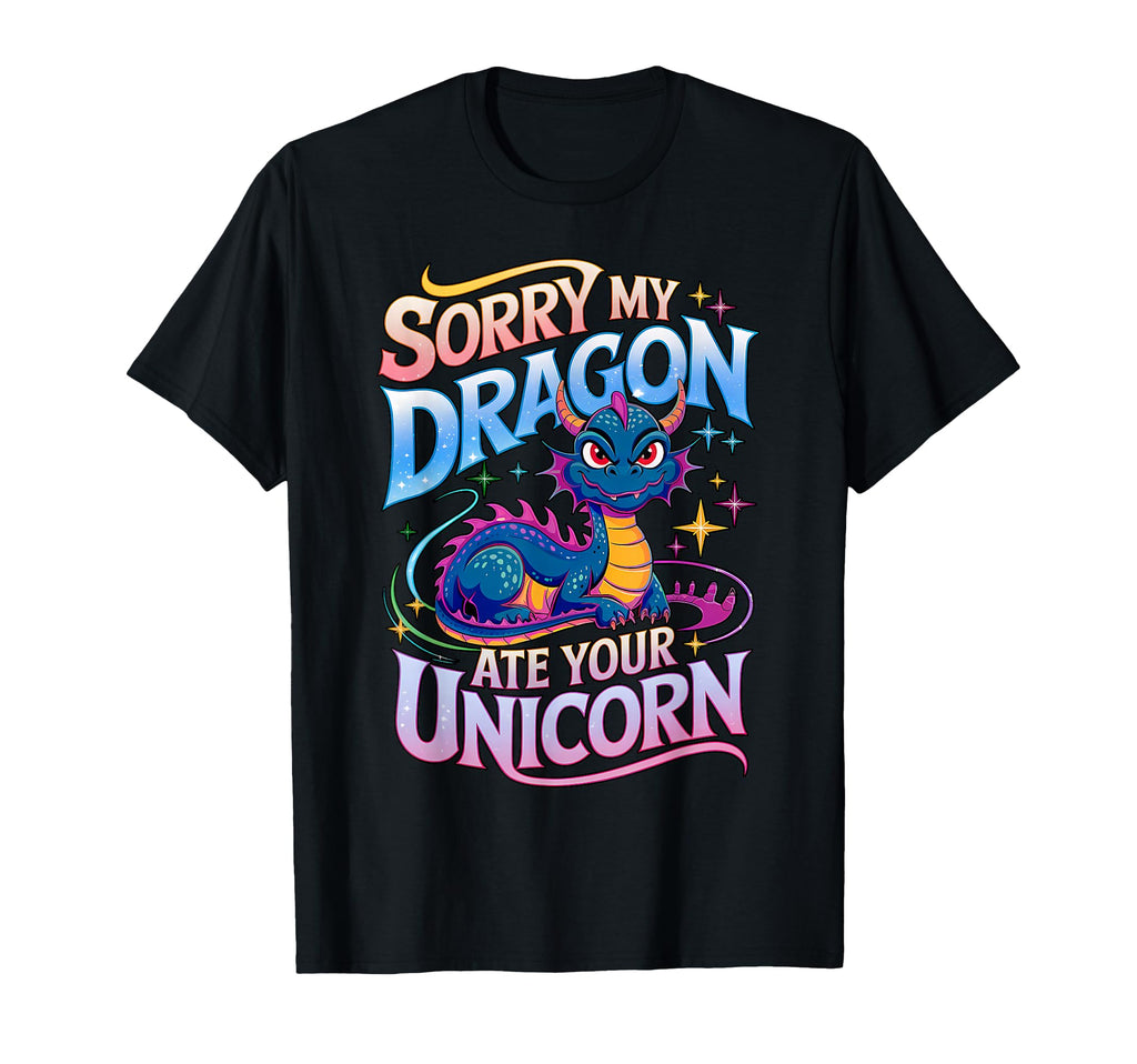 Sorry My Dragon Ate Your Unicorn T-Shirt - Unique Graphic for Adults - T-Shirt, Sweatshirt, Hoodie