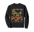 I Have Two Titles Dad And Pops Fathers Sweatshirt - Unique Graphic Unisex - T-Shirt, Sweatshirt, Hoodie