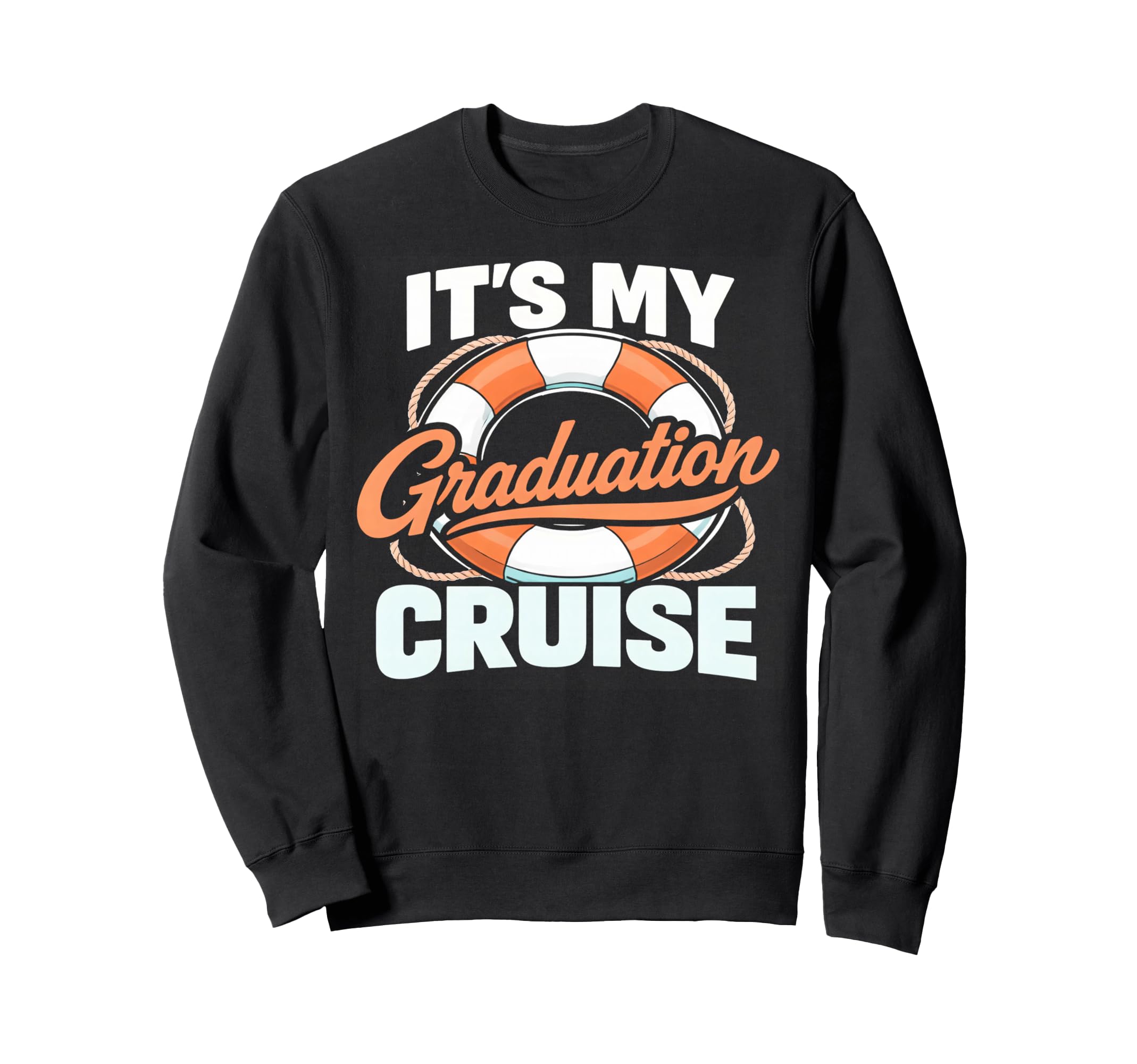 Its My Graduation Cruise Vacation Sweatshirt - Novelty Apparel for Adults - T-Shirt, Sweatshirt, Hoodie