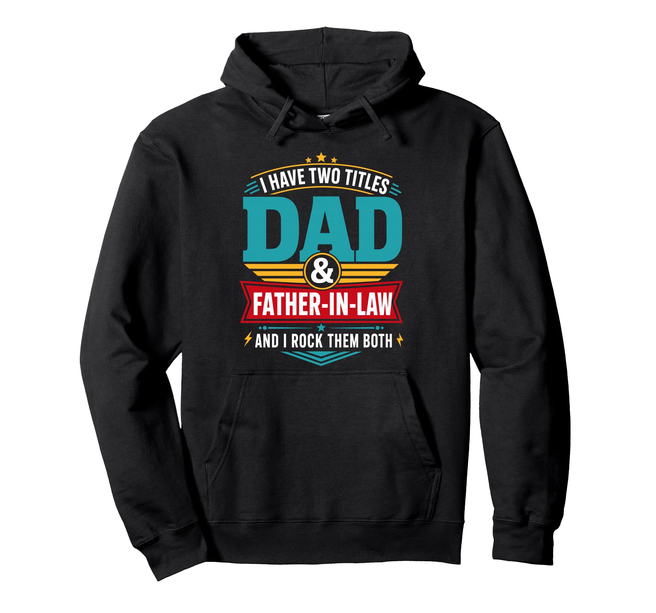 I Have Two Titles Dad And Father Law Hoodie - Fun Novelty Design Men Women - T-Shirt, Sweatshirt, Hoodie