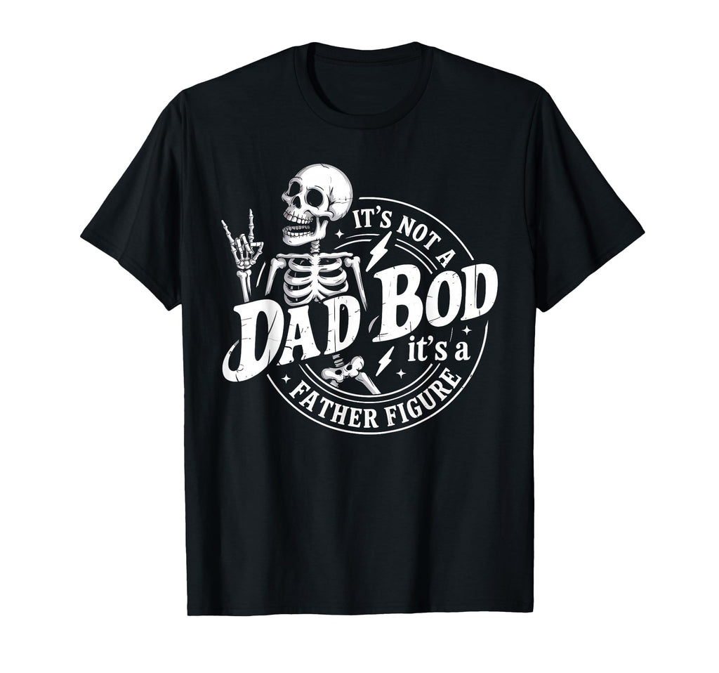 Its Not Dad Bod Its Father Figure T-Shirt - Streetwear Style Unisex - T-Shirt, Sweatshirt, Hoodie