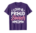 Loud Proud Soccer Mom T-Shirt - Trendy Graphic Men Women - T-Shirt, Sweatshirt, Hoodie