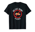 No Fist Bumps Please Funny T-Shirt - Casual Everyday Wear Men Women - T-Shirt, Sweatshirt, Hoodie