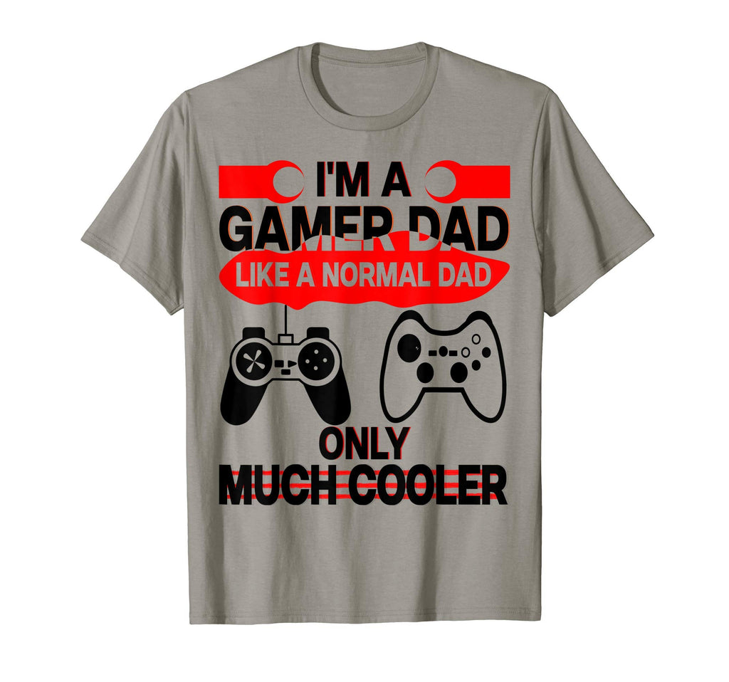 Im Gamer Dad Like Normal Dad Only T-Shirt - Streetwear Style for Adults - T-Shirt, Sweatshirt, Hoodie