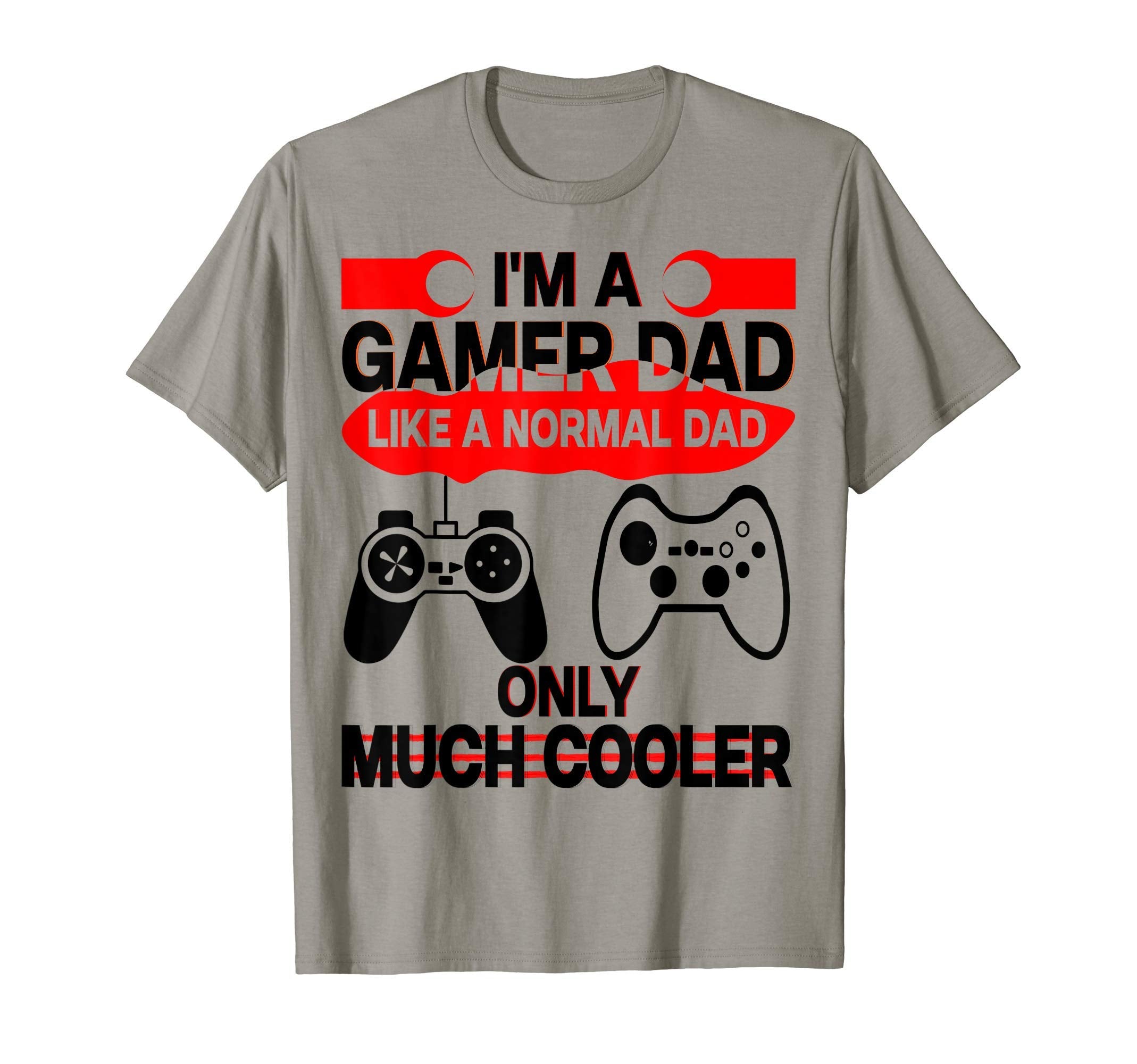 Im Gamer Dad Like Normal Dad Only T-Shirt - Streetwear Style for Adults - T-Shirt, Sweatshirt, Hoodie