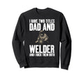Two Titles Dad And Welder Funny Sweatshirt - Aesthetic Graphic Unisex - T-Shirt, Sweatshirt, Hoodie