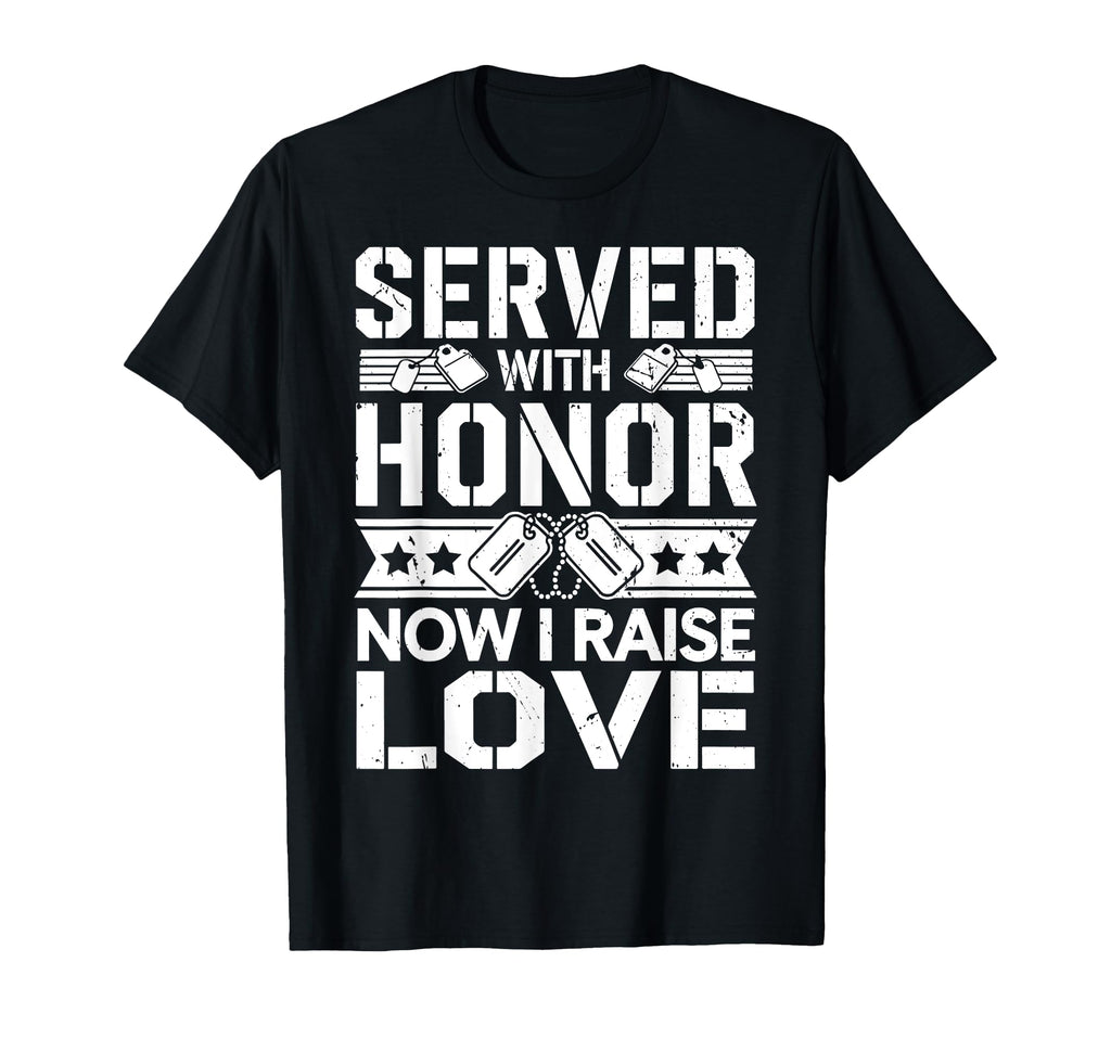 Served Honor Now I Raise Love Veteran T-Shirt - Aesthetic Graphic Unisex - T-Shirt, Sweatshirt, Hoodie
