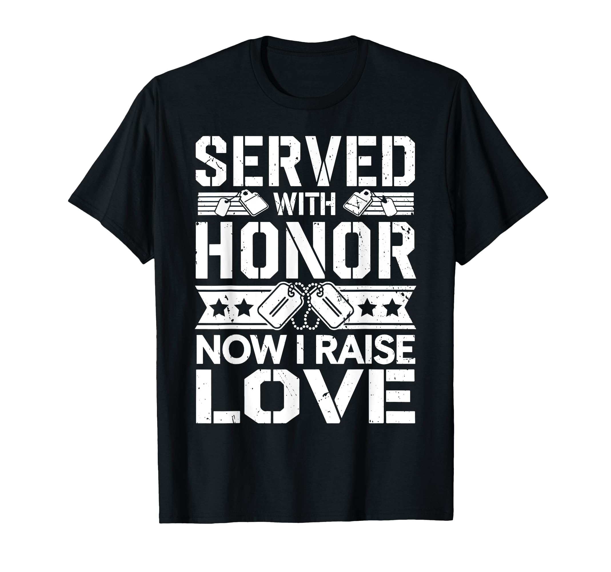 Served Honor Now I Raise Love Veteran T-Shirt - Aesthetic Graphic Unisex - T-Shirt, Sweatshirt, Hoodie