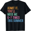 Admit It You'll Miss Me 6-7 Times This Summer Funny - Adult & Kids T-Shirts, Sweatshirts & Hoodies apparel design preview 1