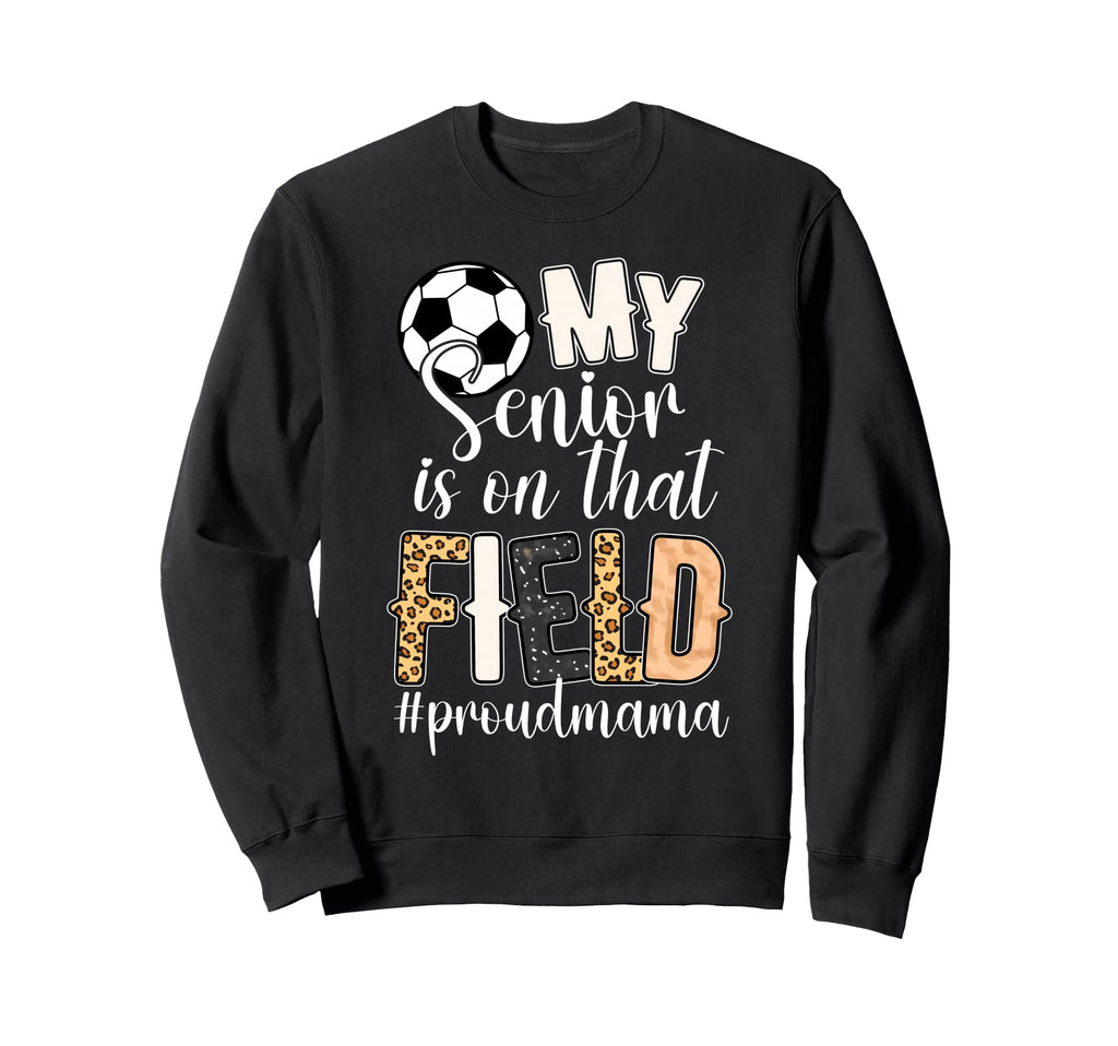 Proud Soccer Senior Mama Soccer Senior Sweatshirt - Trendy Graphic Unisex - T-Shirt, Sweatshirt, Hoodie