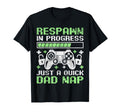 Respawn Progress Quick Dad Nap Gamer Dad T-Shirt - Graphic Print Men Women - T-Shirt, Sweatshirt, Hoodie
