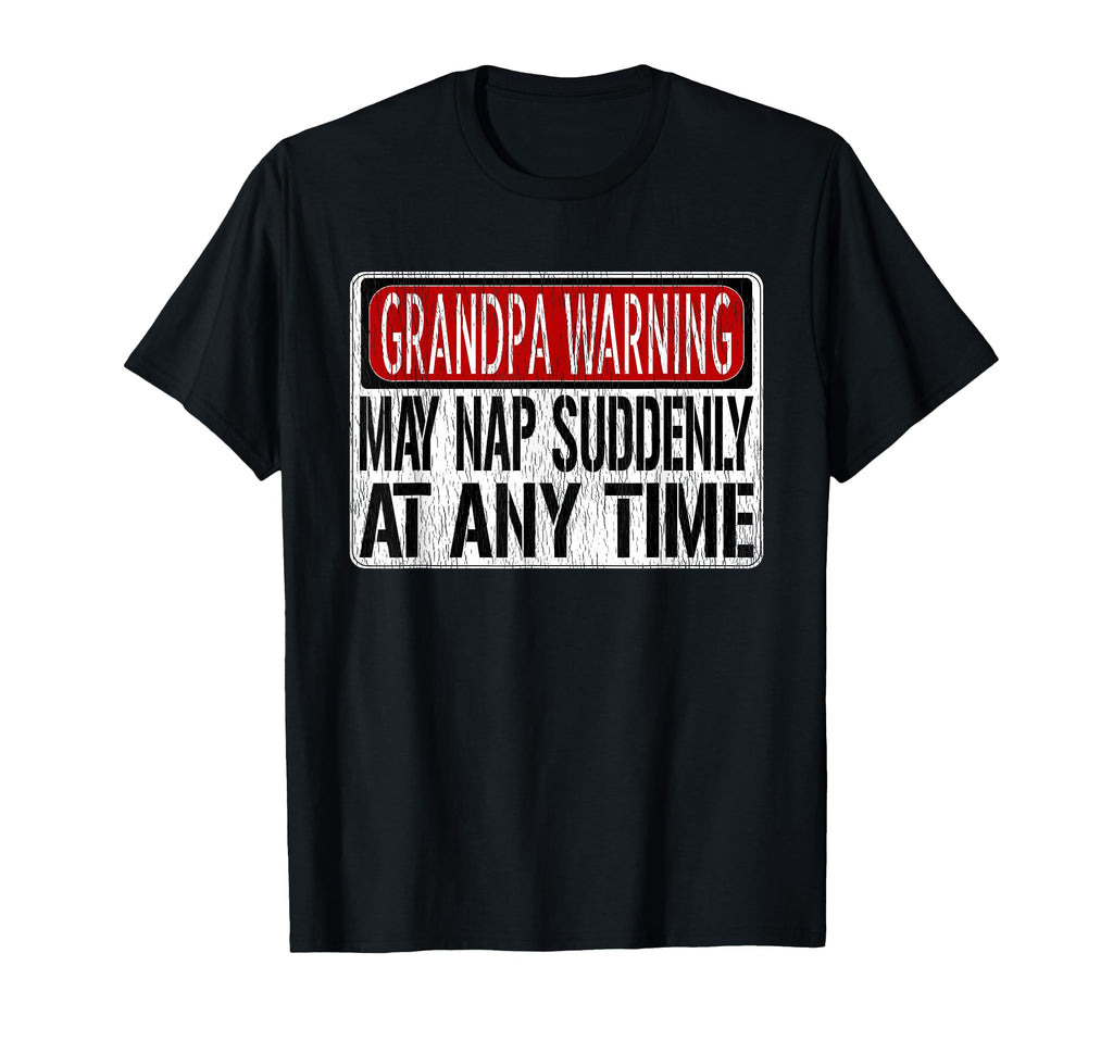 Funny Grandpa Warning Sign May Nap Suddenly T-Shirt - Graphic Print Unisex - T-Shirt, Sweatshirt, Hoodie