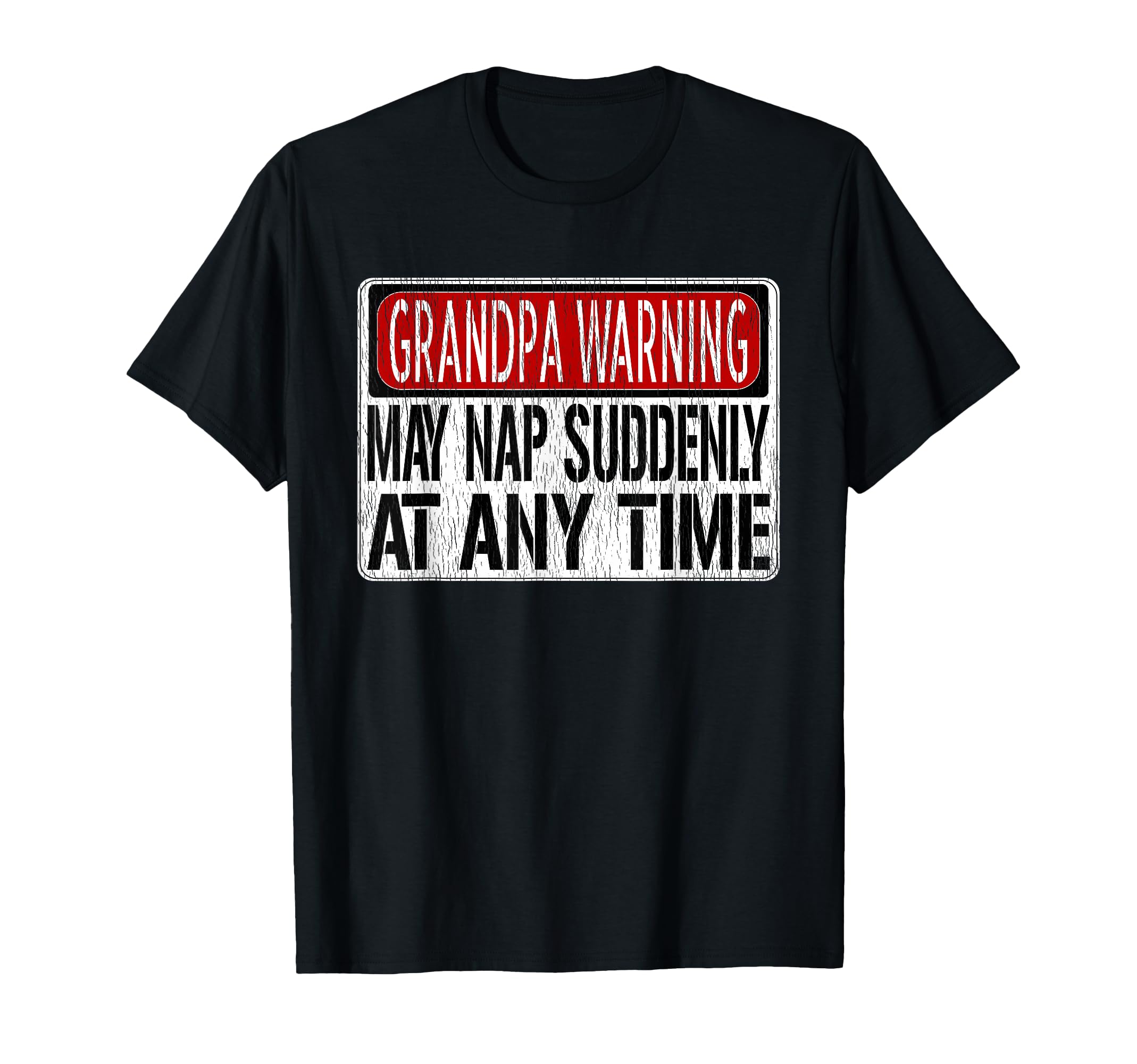 Funny Grandpa Warning Sign May Nap Suddenly T-Shirt - Graphic Print Unisex - T-Shirt, Sweatshirt, Hoodie