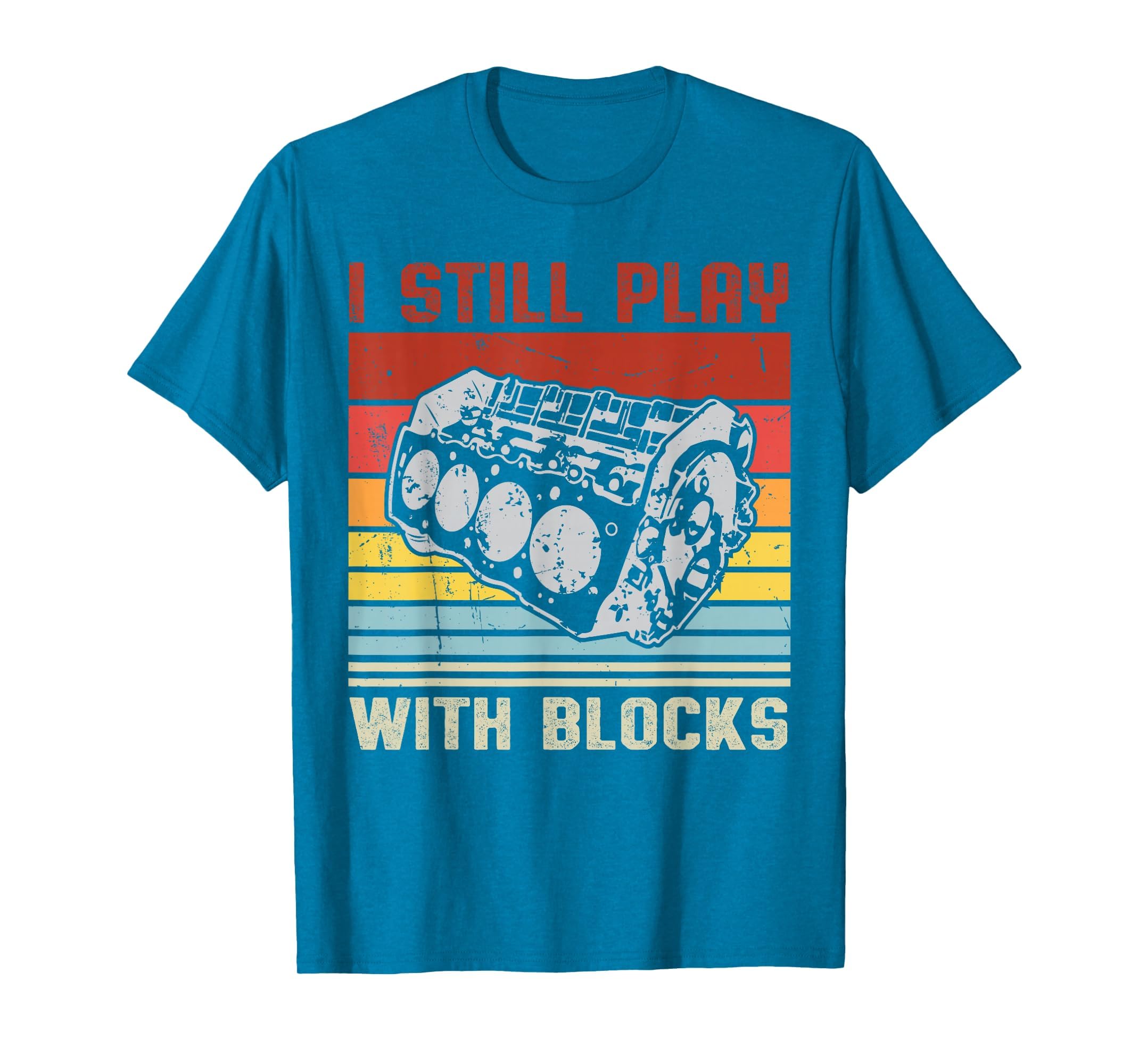 I Still Play Blocks Mechanic Dad Car Guy T-Shirt - Custom Art Print Unisex - T-Shirt, Sweatshirt, Hoodie