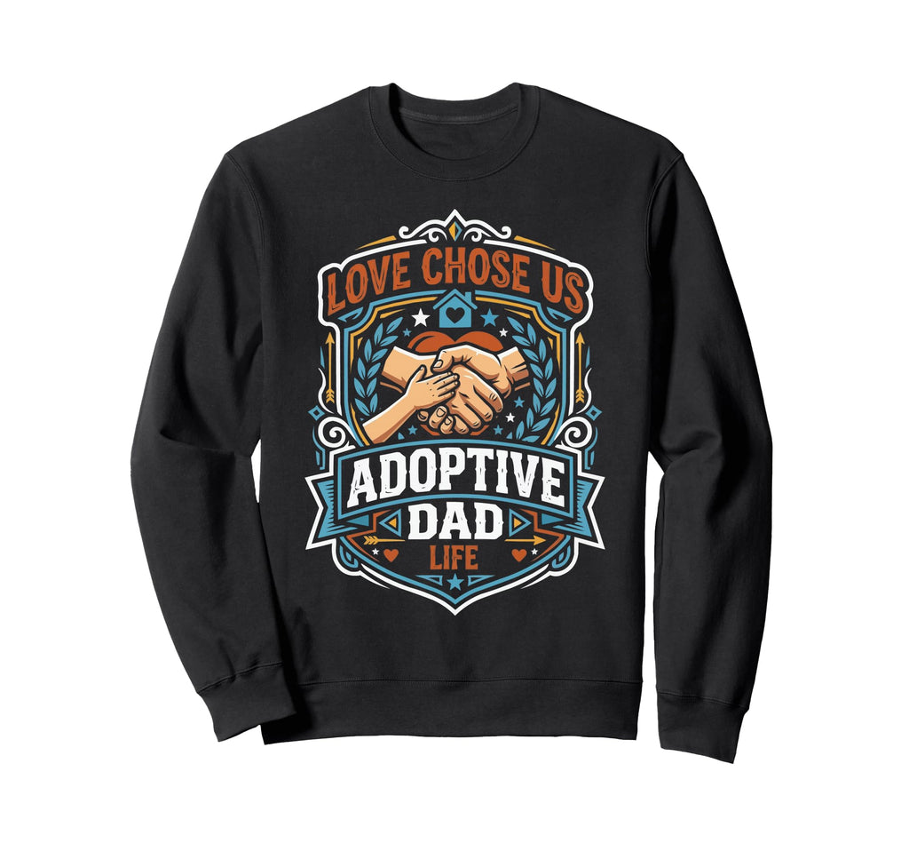 Adoptive Dad Adoption Fathers Day Sweatshirt - Novelty Apparel for Adults - T-Shirt, Sweatshirt, Hoodie